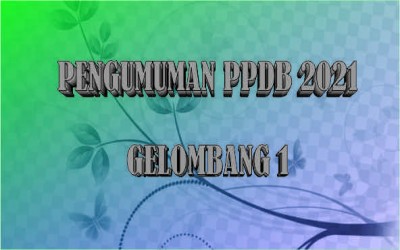 Pengemuman PPDB 2021 Gel. 1